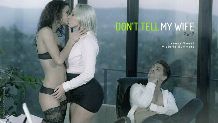[Babes.com] - Don't Tell My Wife - Hot Threesome with Bruce, Leanna & Victoria - Bruce Venture - Leanna Sweet - Victoria Summers